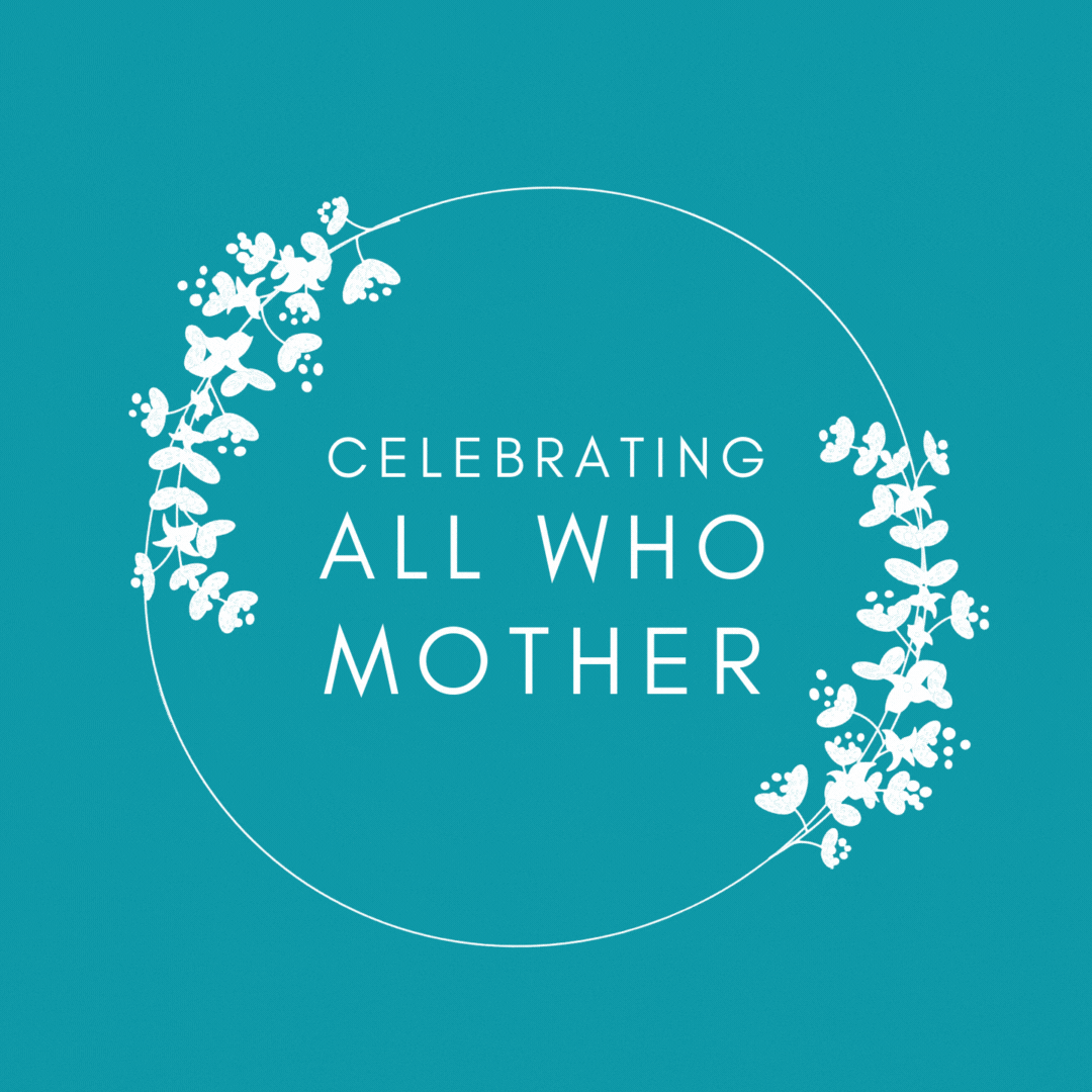 Celebrating All Who Mother - Square